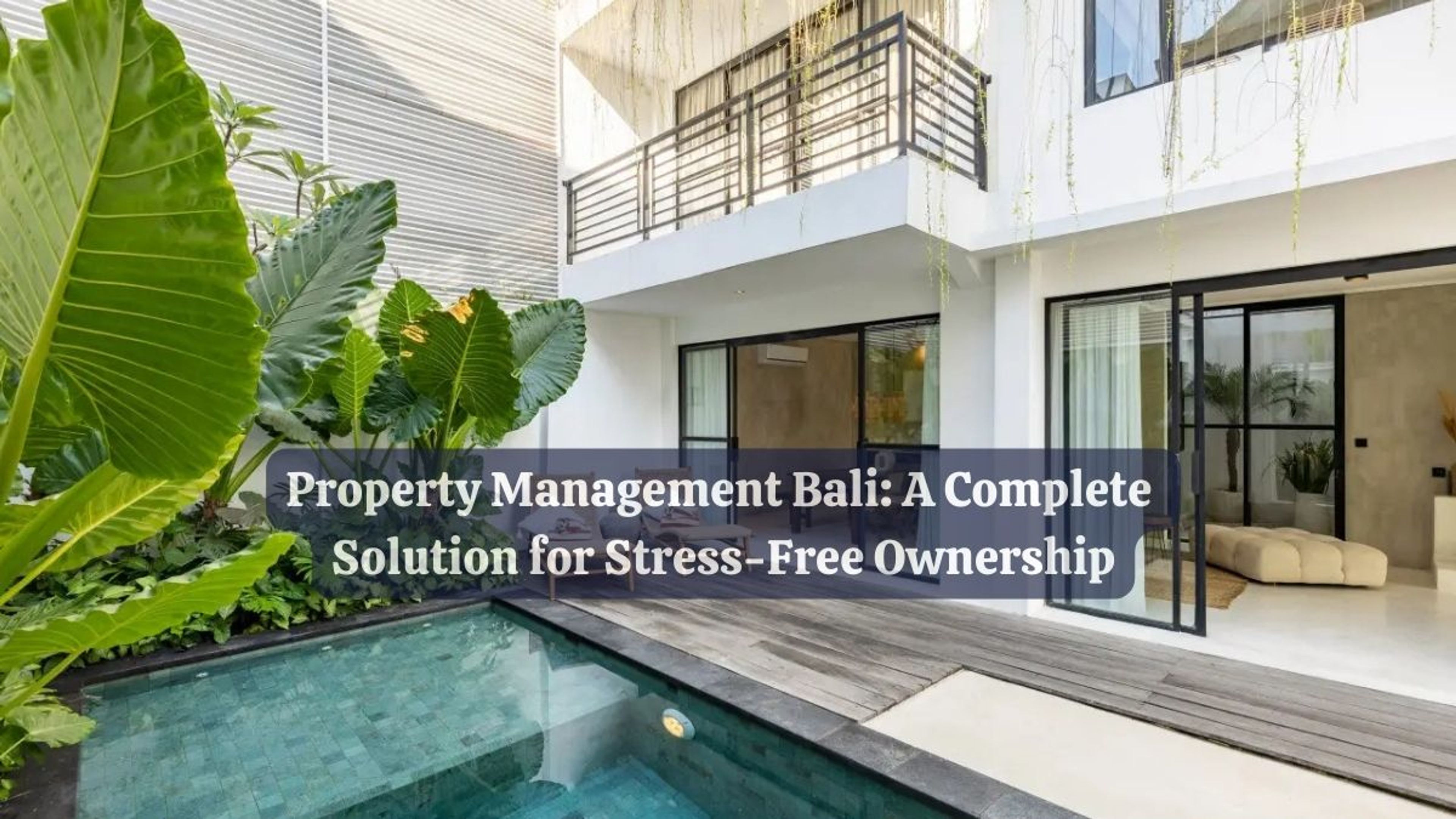 Property Management Bali: A Complete Solution for Stress-Free Ownership