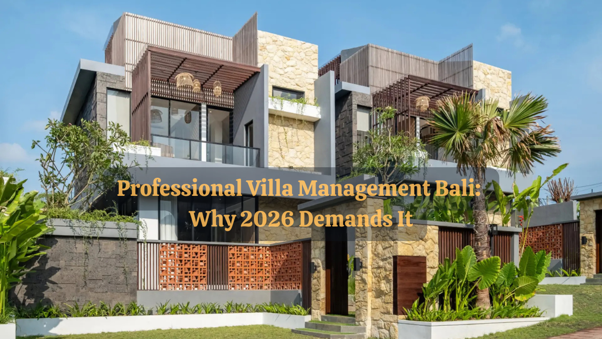 Professional Villa Management Bali: Why 2026 Demands It