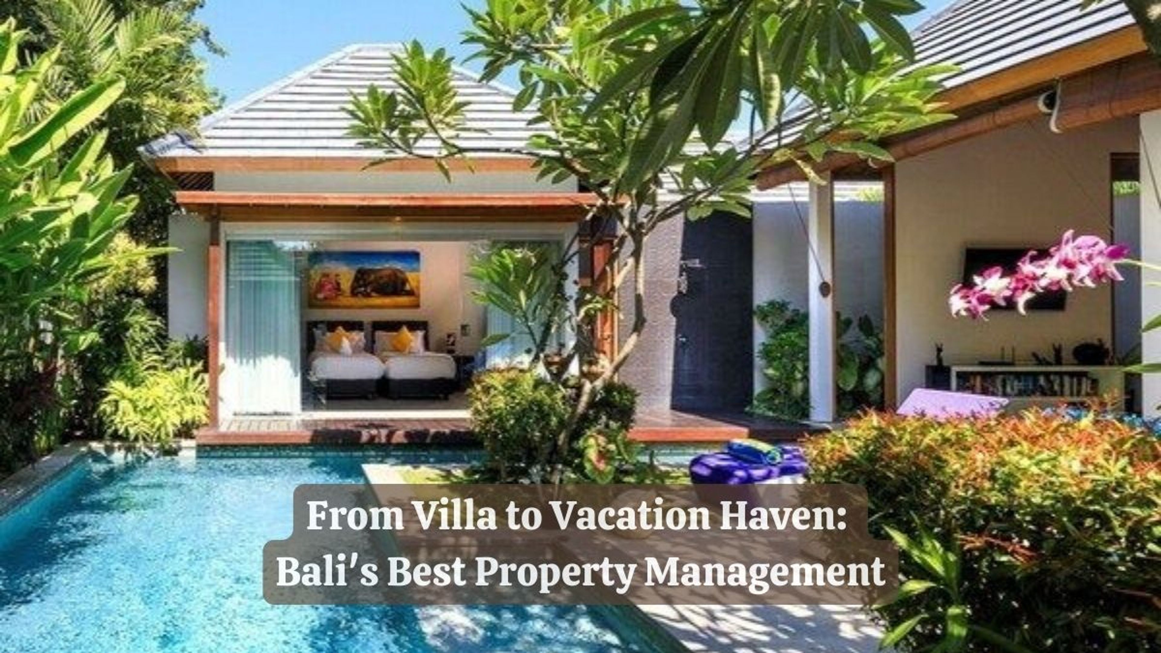From Villa to Vacation Haven: Bali's Best Property Management