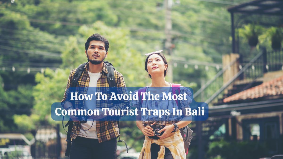 How To Avoid The Most Common Tourist Traps In Bali