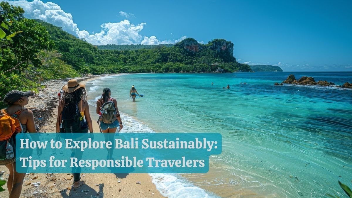 How To Explore Bali Sustainably: Tips For Responsible Travelers