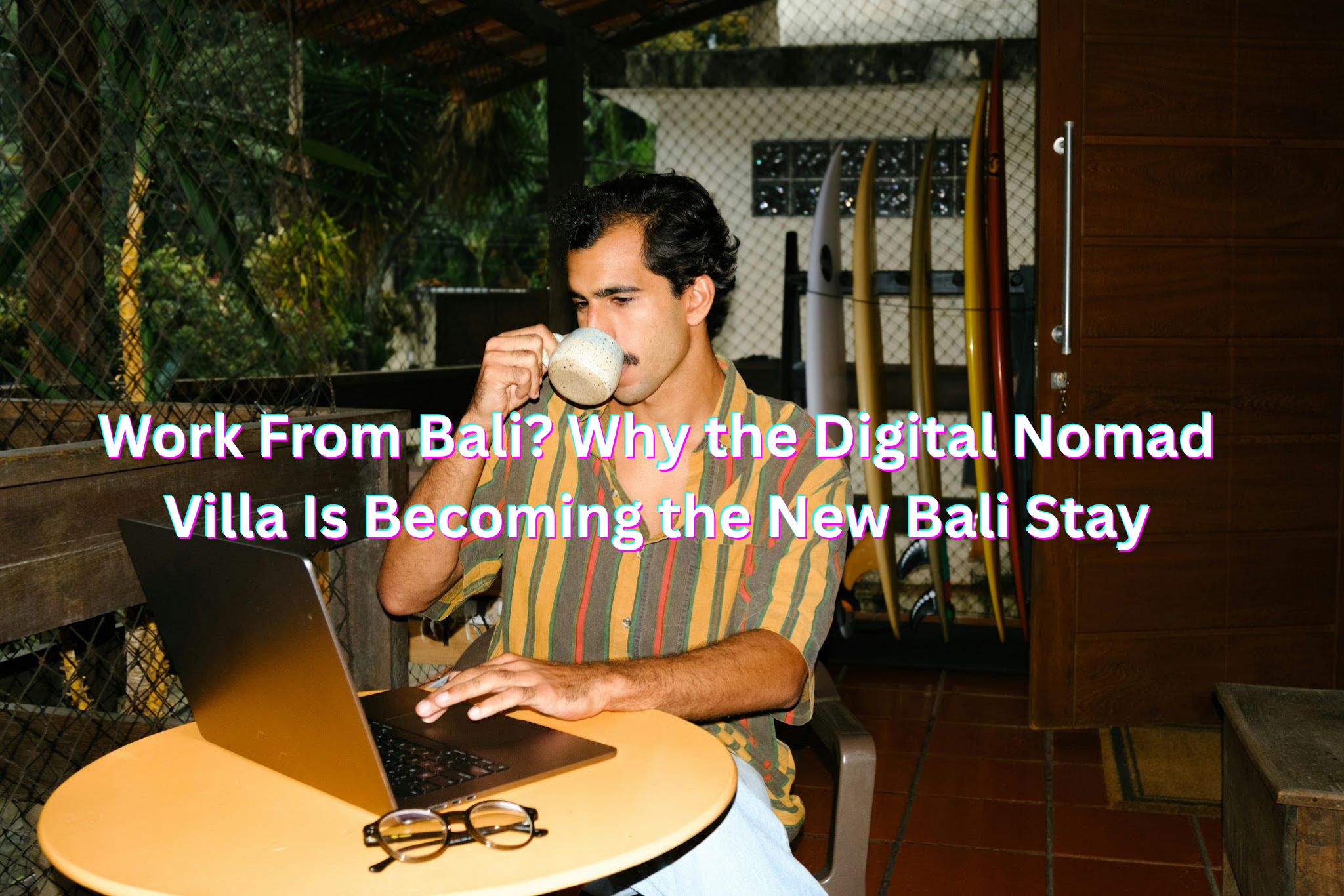 Digital nomad enjoying a work-from-Bali lifestyle at a villa.