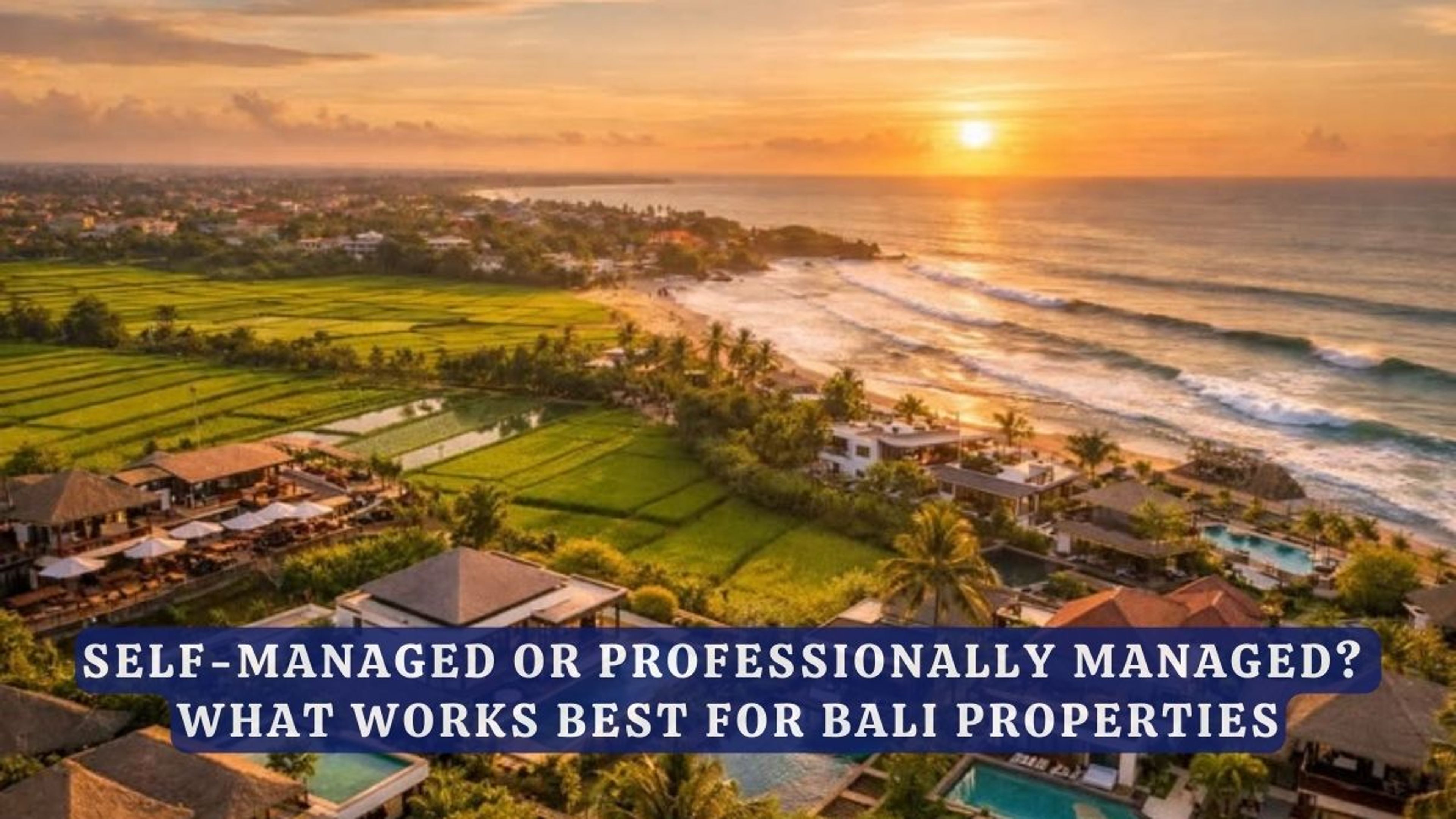 Self-Managed or Professionally Managed? What Works Best For Bali Properties