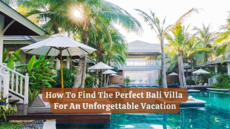 How to Find the Perfect Bali Villa for an Unforgettable Vacation