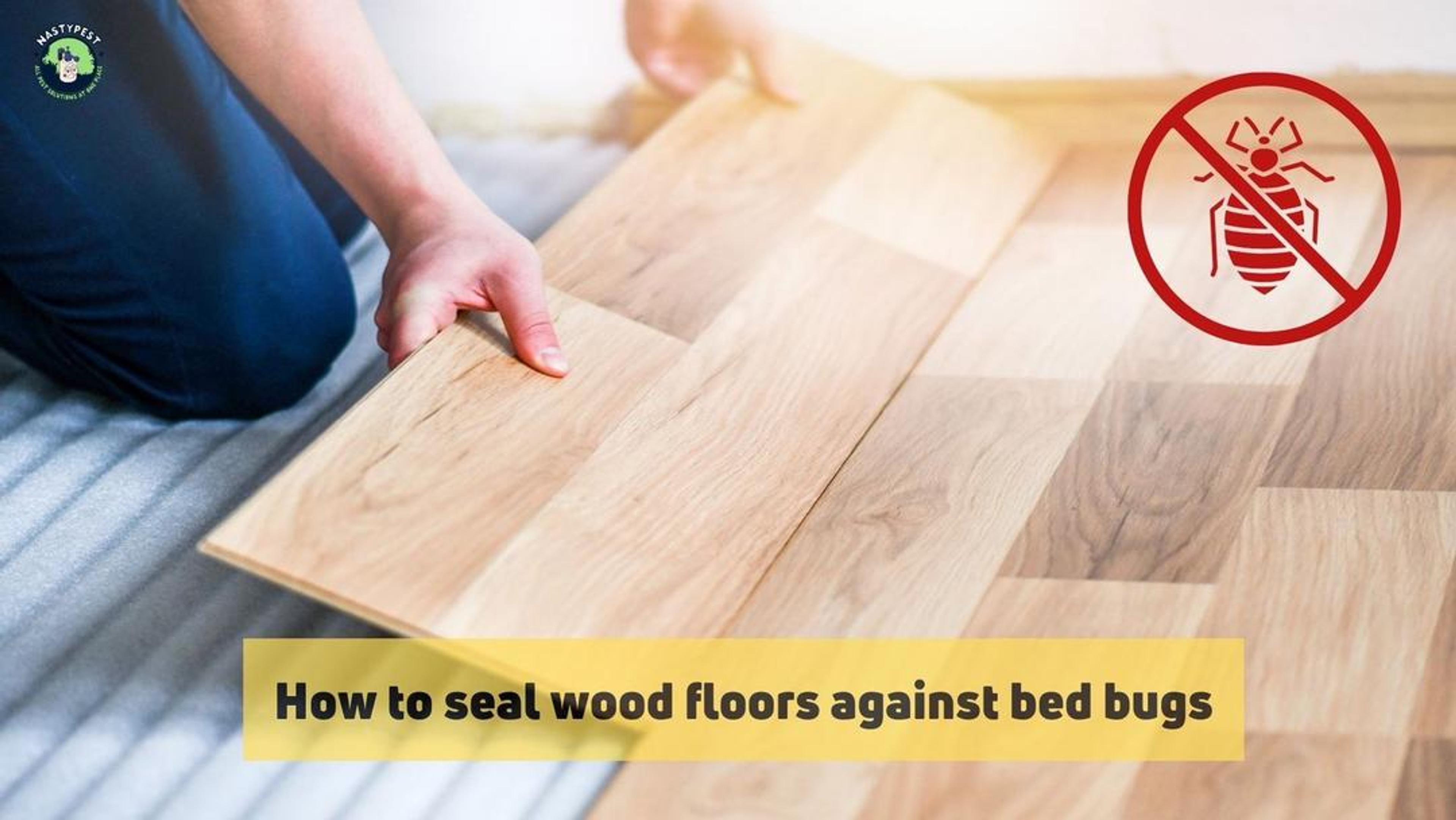 How To Seal Wood Floors Against Bed Bugs