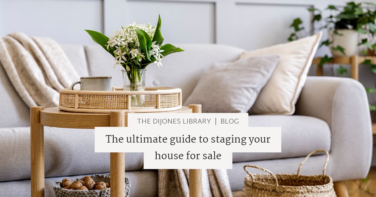 The ultimate guide to staging your house for sale | DiJones Real Estate