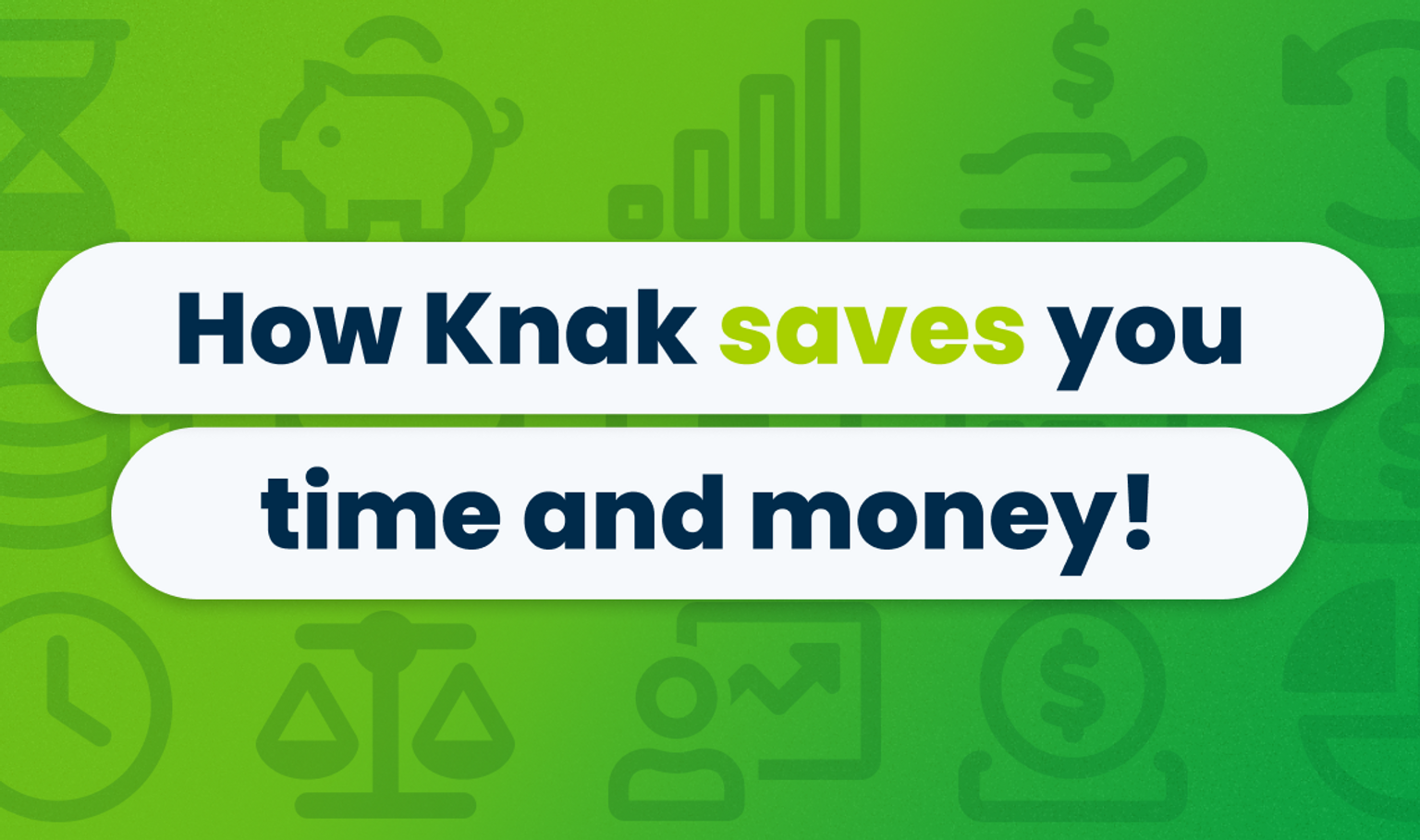 How Knak saves you time and money