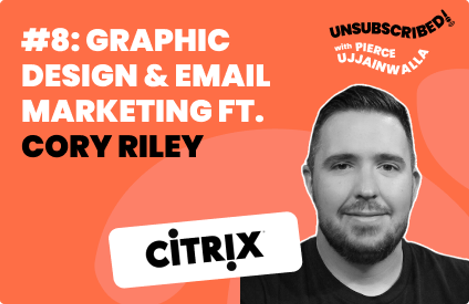 #08 Graphic Design & Email Marketing ft. Cory Riley, Citrix