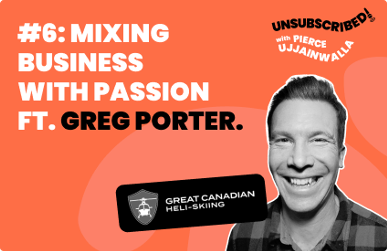 #06 Mixing Business with Passion ft. Greg Porter, Great Canadian Heli-Skiing