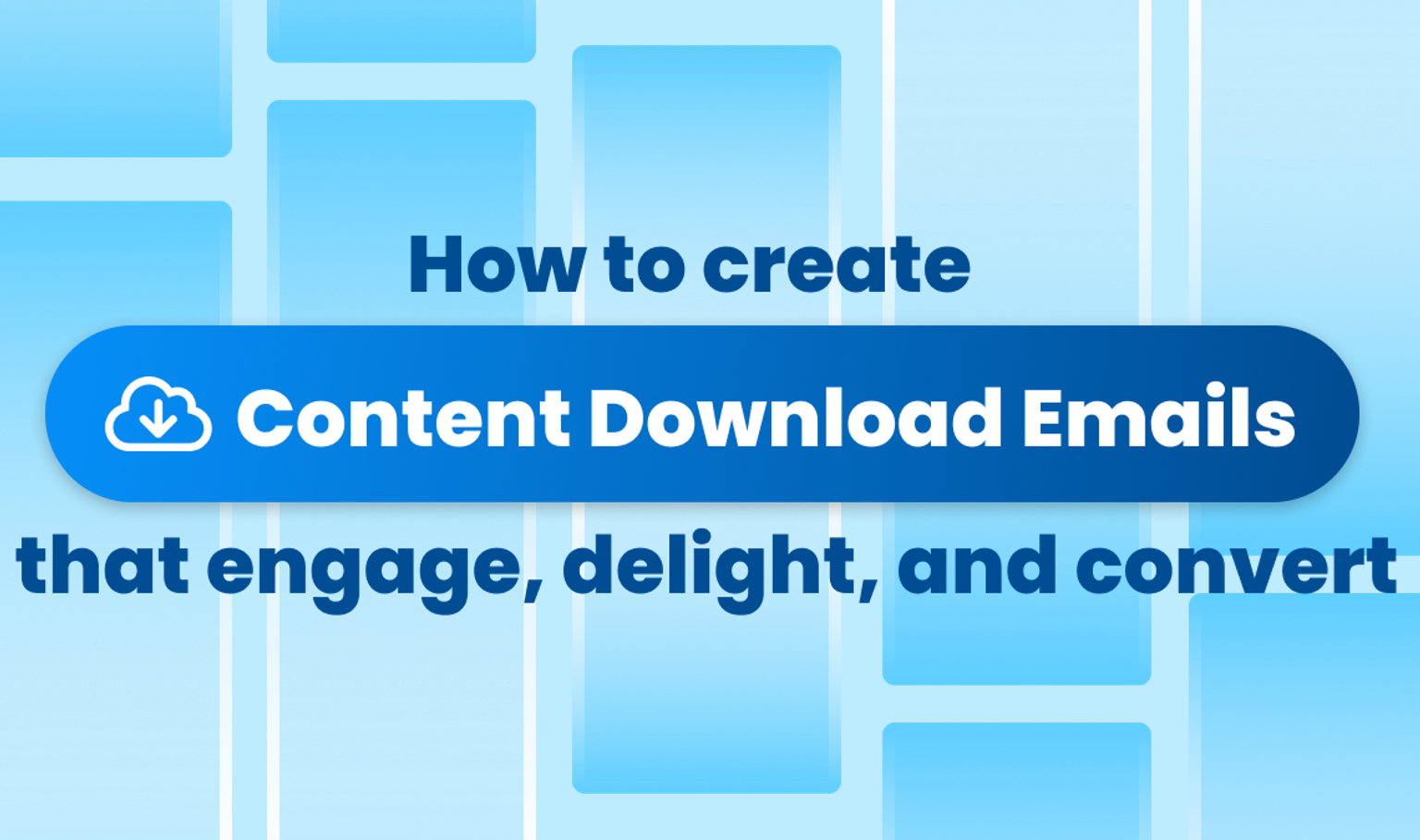 How to create content download emails that engage, delight, and convert