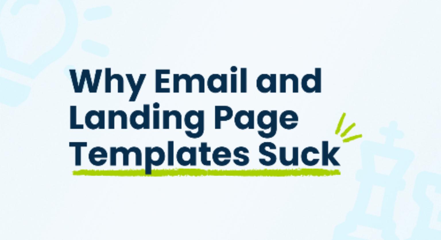 Why Email and Landing Page Templates Suck