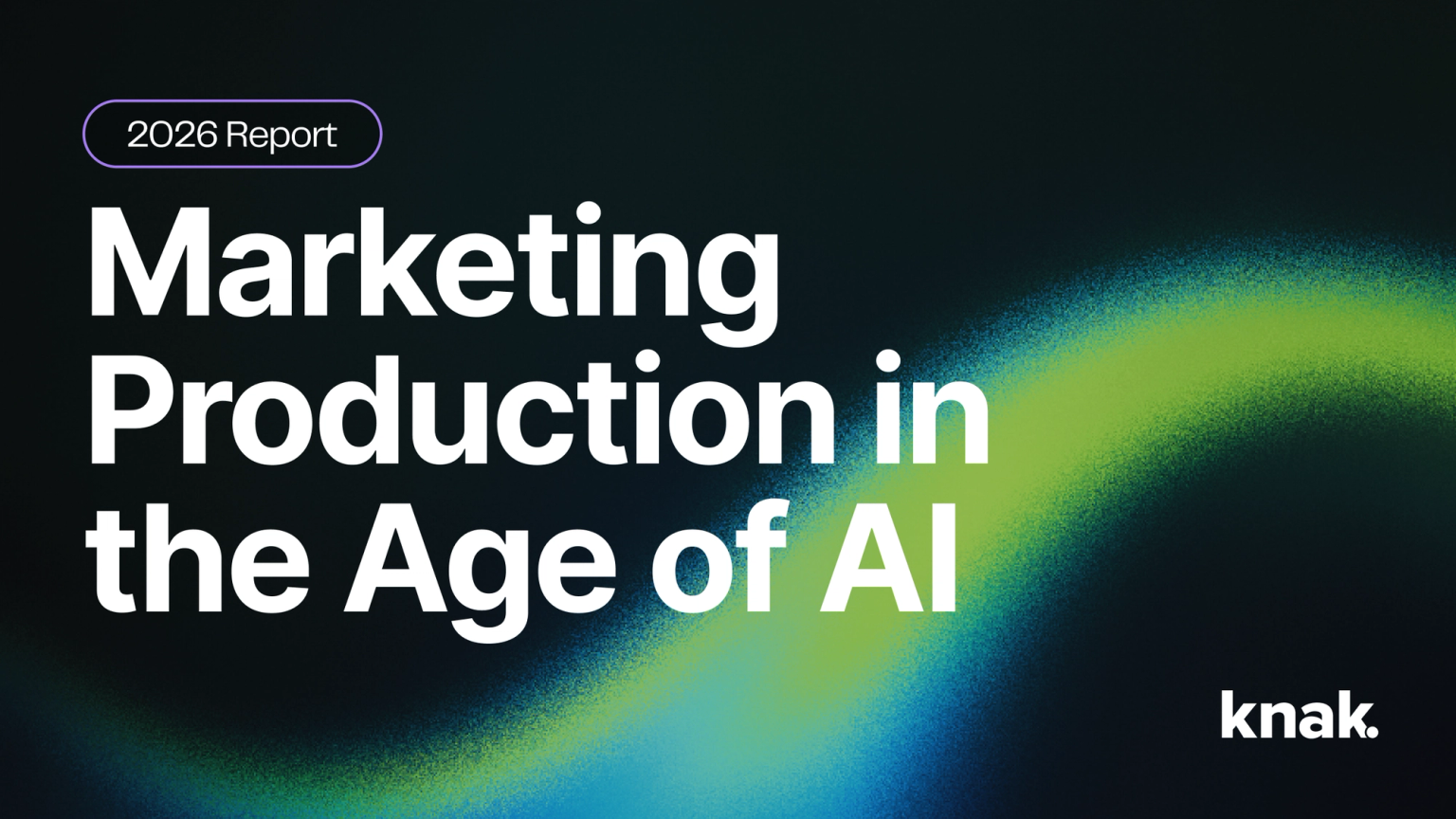 Knak Report - Marketing Production in the Age of AI Final Report