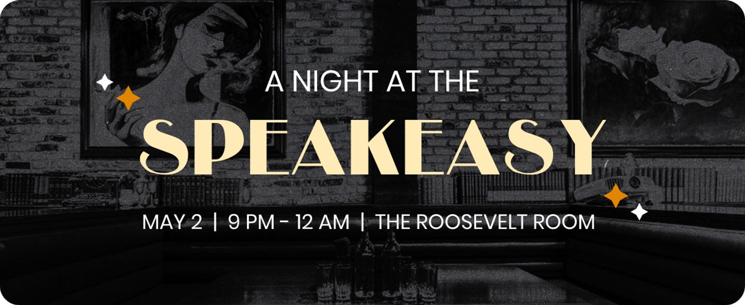 A Night at the Speakeasy | May 2 | 9 PM - 12 AM | The Roosevelt Room