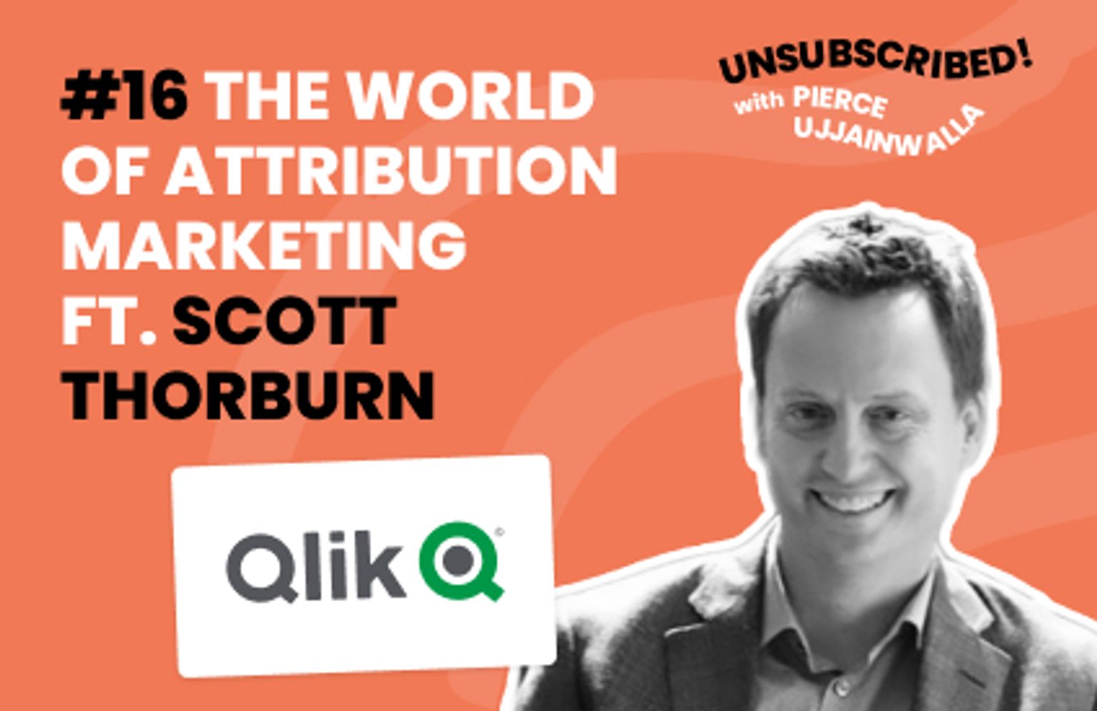 #16 The world of attribution marketing ft. Scott Thorburn, Qlik