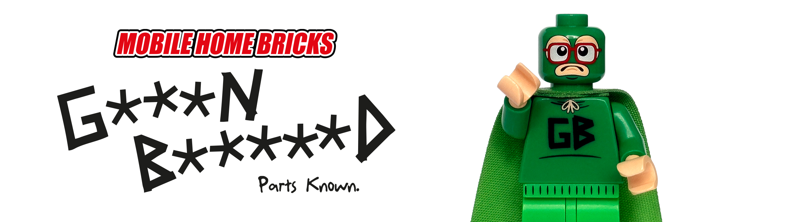 A Lego minifigure of Green Bastard pointing, next to text reading "MOBILE HOME BRICKS" and "G***N B*****D Parts Known".
