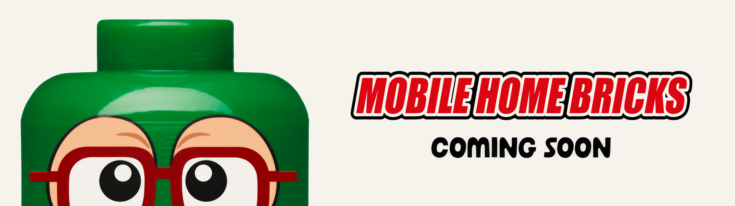 Green LEGO minifigure head with red glasses next to "MOBILE HOME BRICKS COMING SOON" text
