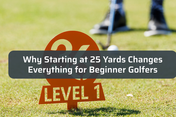 Why Starting at 25 Yards Changes Everything for Beginner Golfers
