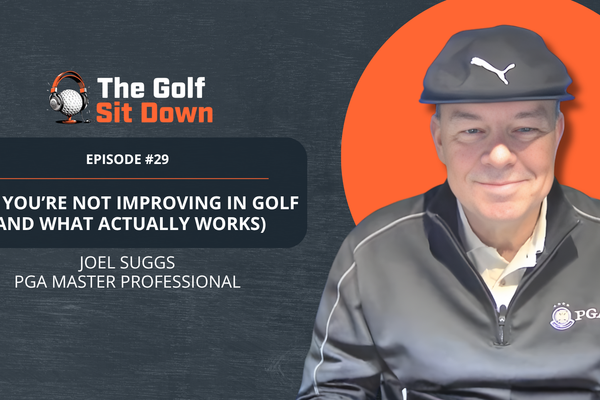 Why You’re Not Improving in Golf (And What Actually Works) with Joel Suggs, PGA