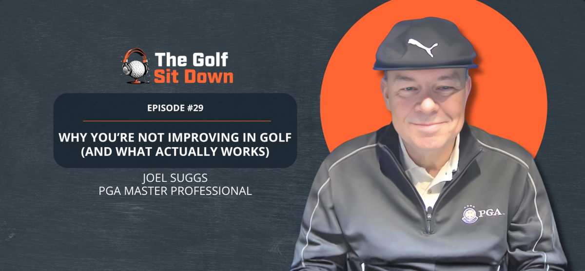 Why You’re Not Improving in Golf (And What Actually Works) with Joel Suggs, PGA