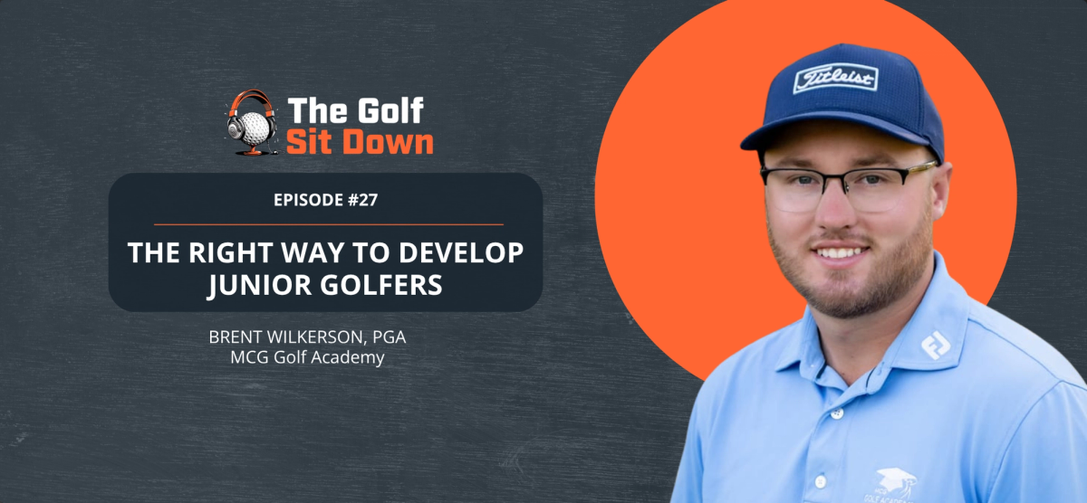 The RIGHT Way to Develop Junior Golfers with Brent Wilkerson, PGA