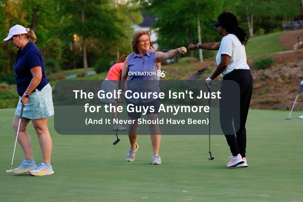 The Golf Course Isn't Just for the Guys Anymore (And It Never Should Have Been)