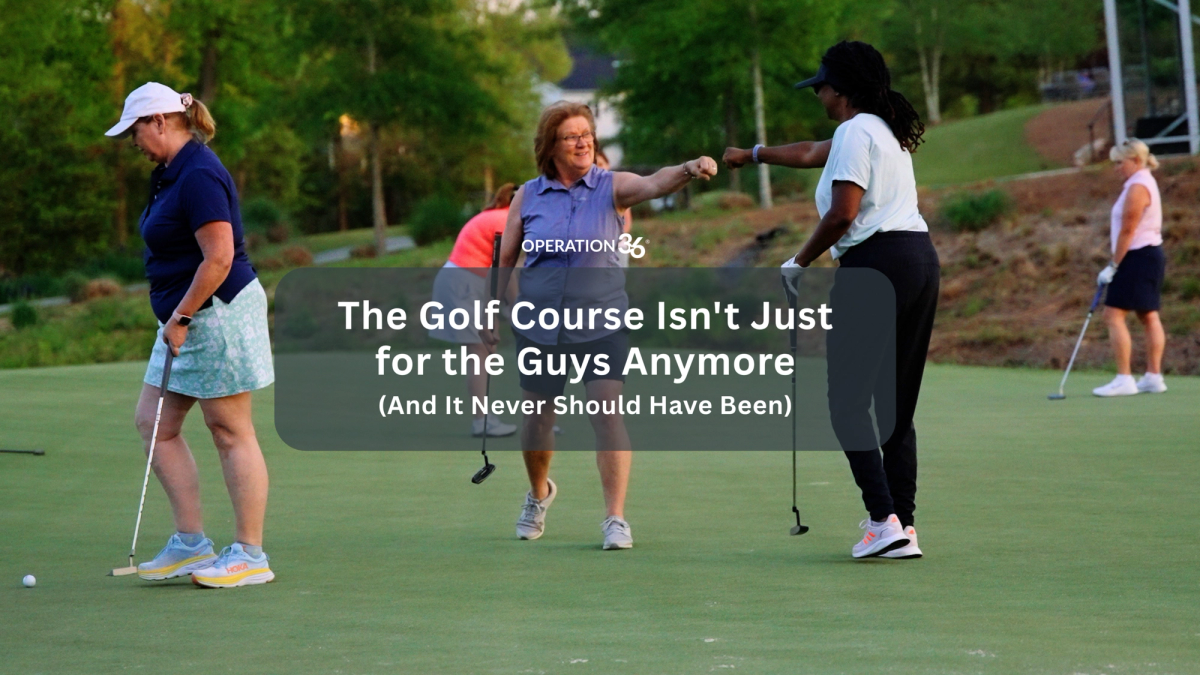 The Golf Course Isn't Just for the Guys Anymore (And It Never Should Have Been)