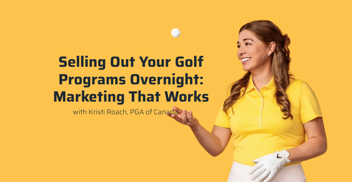Selling Out Your Golf Programs Overnight: Marketing that Works