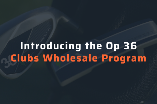 Introducing the Op 36 Clubs Wholesale Program
