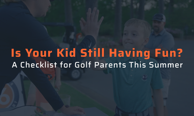 Is Your Kid Still Having Fun? A Checklist for Golf Parents This Summer
