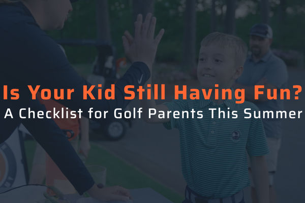 Is Your Kid Still Having Fun? A Checklist for Golf Parents This Summer