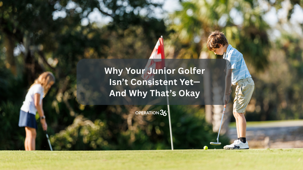 Why Your Junior Golfer Isn’t Consistent Yet—And Why That’s Okay