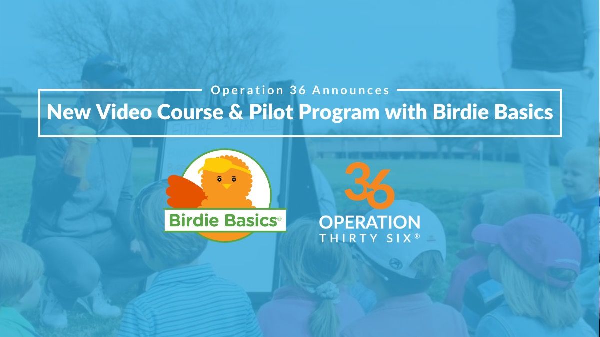 Operation 36 Announces New Video Course and Pilot Program with Birdie Basics