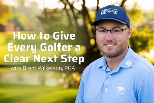 How to Give Every Golfer a Clear Next Step with Brent Wilkerson, PGA
