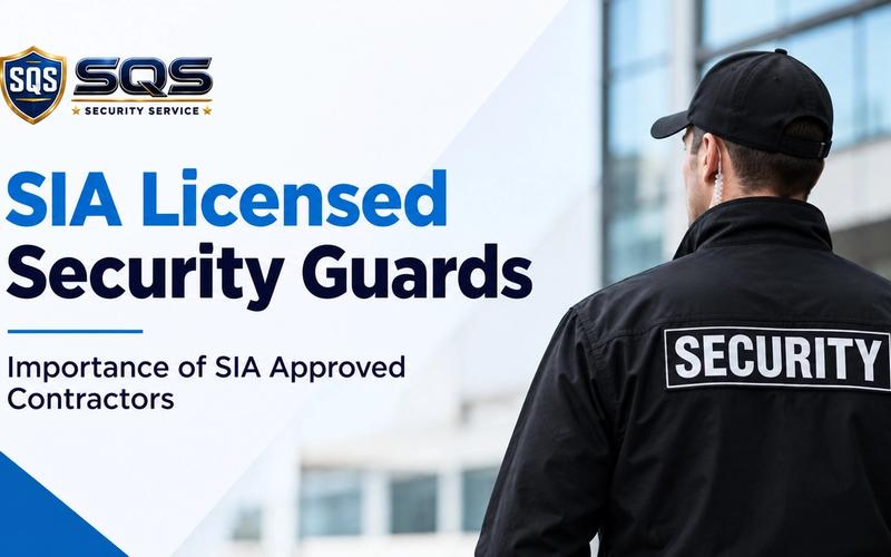 SIA Licensed Security Guards | Importance of SIA Approved Contractors