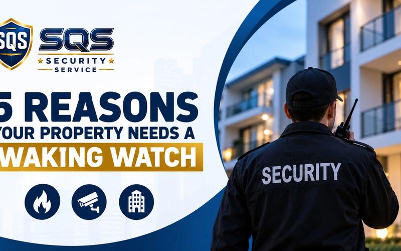 5 Reasons Your Property Needs a Waking Watch