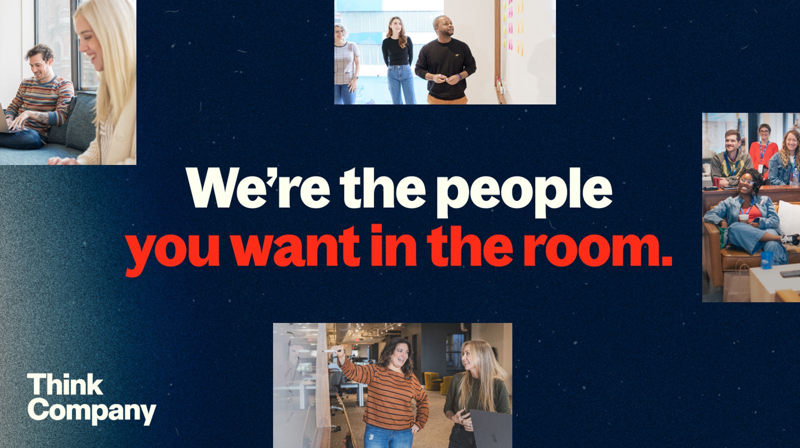 We're the people you want in the room. (with four photos of Thinkers)