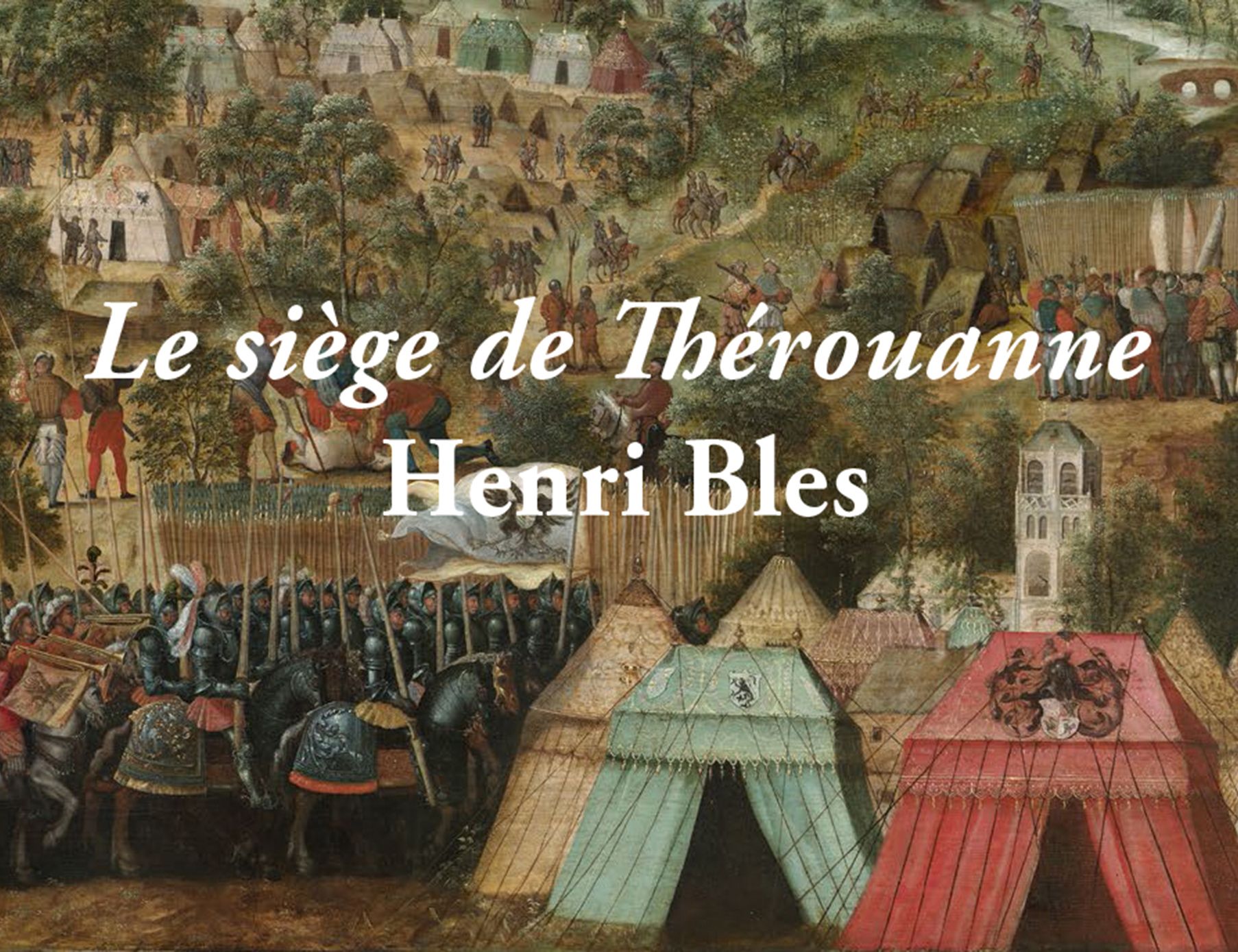 Le siège de Thérouanne. Une peinture de Henri Bles