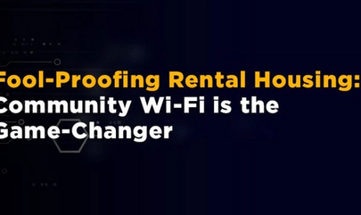 Fool-Proofing Rental Housing: Community Wi-Fi is the Game-Changer