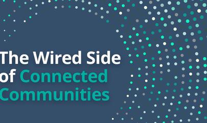 The Wired Side of Connected Communities