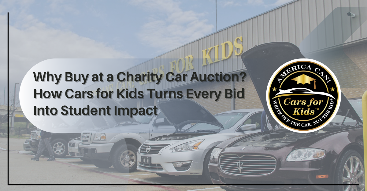 Why Buy at a Charity Car Auction? How Cars for Kids Turns Every Bid Into Student Impact