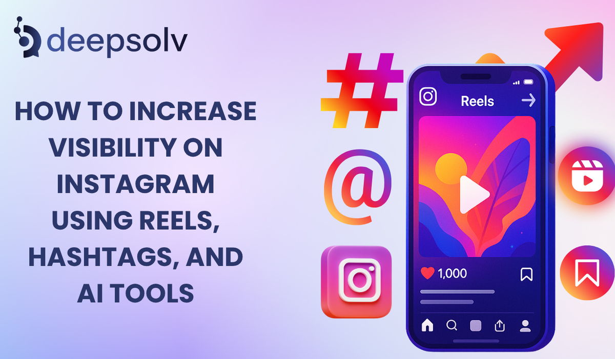 How to Increase Visibility on Instagram Using Reels, Hashtags, and AI Tools