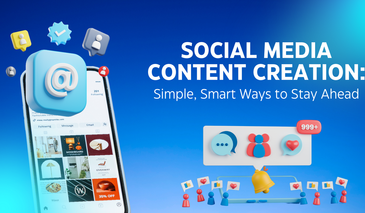 Social Media Content Creation: Simple, Smart Ways to Stay Ahead