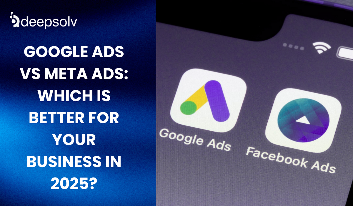 Google Ads vs Meta Ads: Which Is Better for Your Business in 2025?