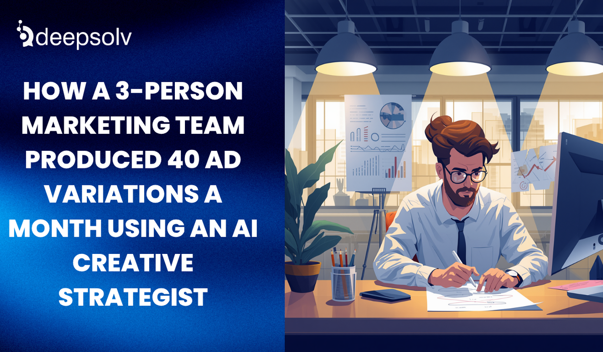 How a 3-Person Marketing Team Produced 40 Ad Variations a Month Using an AI Creative Strategist