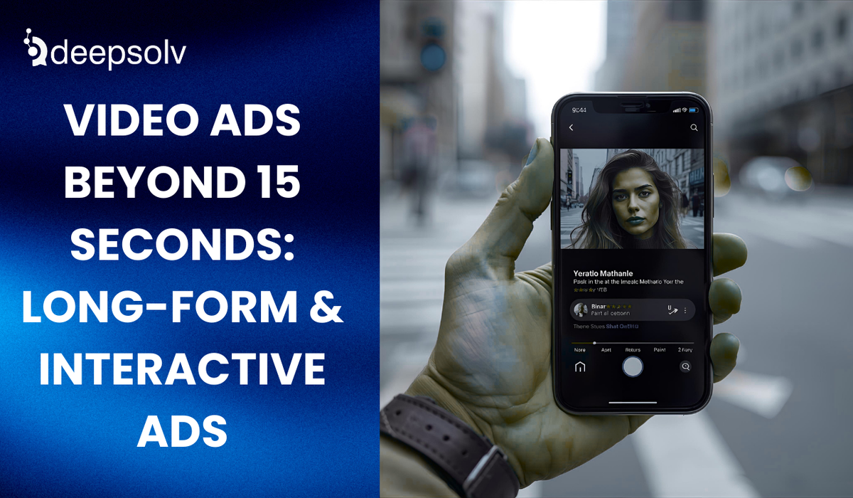 Video Ads Beyond 15 Seconds: Long-Form & Interactive Ads