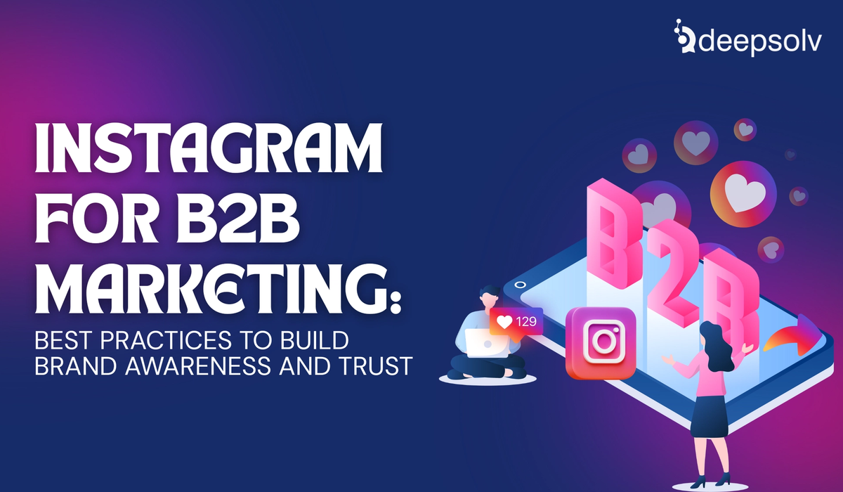Instagram for B2B Marketing: Best Practices to Build Brand Awareness and Trust in 2025