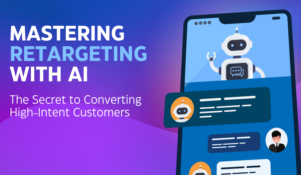 Mastering Retargeting with AI: The Secret to Converting High-Intent Customers