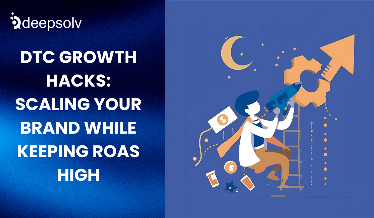 DTC Growth Hacks: Scaling Your Brand While Keeping ROAS High