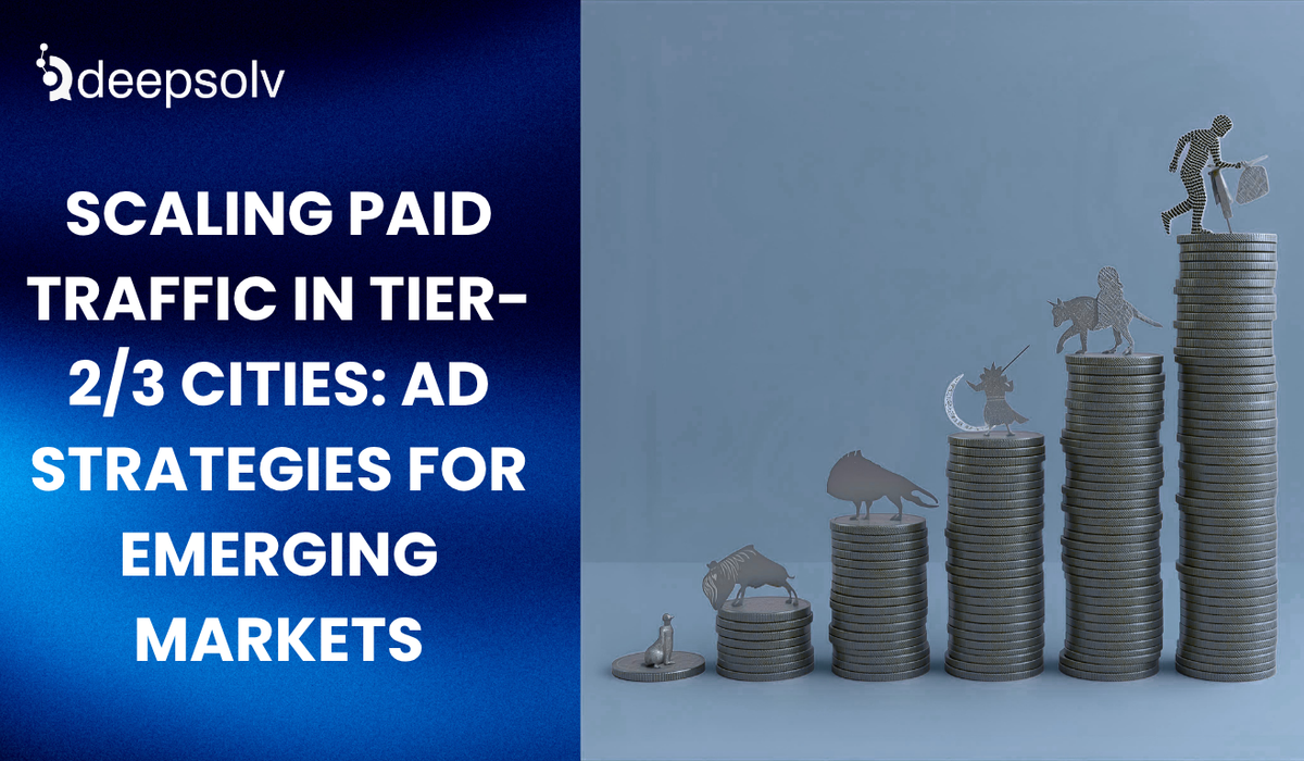 Scaling Paid Traffic in Tier-2/3 Cities: Ad Strategies for Emerging Markets