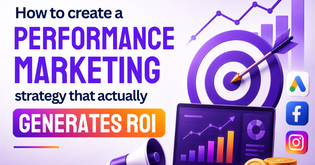 How to create a performance marketing strategy that actually generates ROI